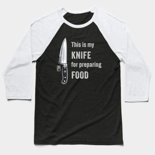 This is my KNIFE for preparing FOOD - I love food - Knives lover Baseball T-Shirt